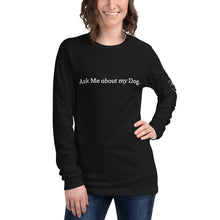 Load image into Gallery viewer, Ask Me about my Dog Her&#39;s Long Sleeve Tee
