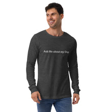 Load image into Gallery viewer, Ask Me about my Dog His Long Sleeve Tee
