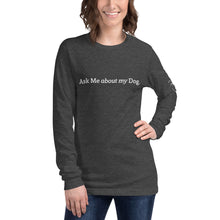 Load image into Gallery viewer, Ask Me about my Dog Her&#39;s Long Sleeve Tee
