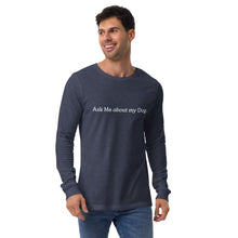 Load image into Gallery viewer, Ask Me about my Dog His Long Sleeve Tee
